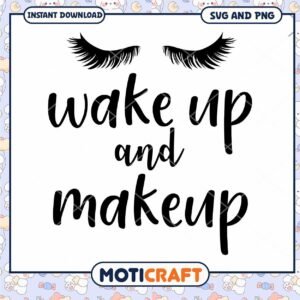 Wake Up And Makeup SVG PNG Instant Download