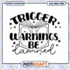 Trigger Warnings Be Damned SVG Design for Book Lovers Instant Download 2 Trigger Warnings Be Damned SVG Design for Book Lovers Instant Download