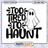 Too Tired To Haunt SVG Halloween Ghost Design 1 Too Tired To Haunt SVG Halloween Ghost Design