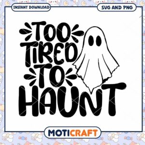 Too Tired To Haunt SVG Halloween Ghost Design