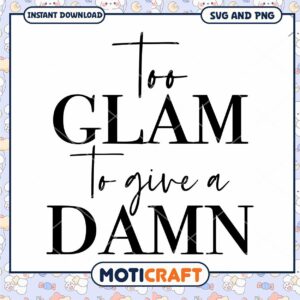 Too Glam To Give A Damn SVG PNG