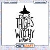 Thick Thighs Witchy Vibes SVG Cut File