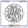 Thick Thighs Witch Vibes SVG Cut File
