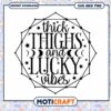 Thick Thighs Lucky Vibes SVG Cut File 1 Thick Thighs Lucky Vibes SVG Cut File
