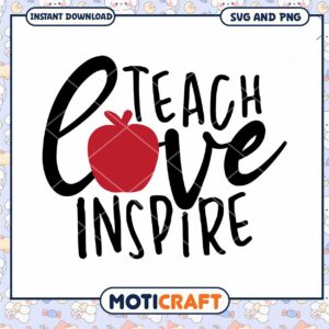 Teach Love Inspire SVG and PNG Digital Download for Educators and Crafters