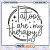 Tattoos Are My Therapy SVG Design for Instant Download Crafts and Art