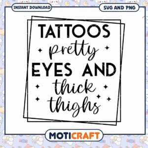 Tattoos Pretty Eyes and Thick Thighs SVG Design for Instant Download