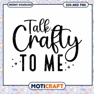 Talk Crafty To Me SVG PNG Instant Download