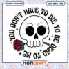 SVG PNG Cute Skull You Dont Have To Die To Be Dead