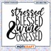 Stressed Blessed Wine Obsessed SVG 1 Stressed Blessed Wine Obsessed SVG