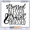 Stressed Blessed Travel Obsessed SVG 1 Stressed Blessed Travel Obsessed SVG