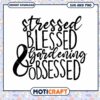 Stressed Blessed Gardening Obsessed SVG PNG 2 Stressed Blessed Gardening Obsessed SVG PNG