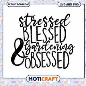 Stressed Blessed Gardening Obsessed SVG PNG
