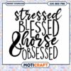 Stressed Blessed Horse Obsessed SVG PNG 2 Stressed Blessed Horse Obsessed SVG PNG