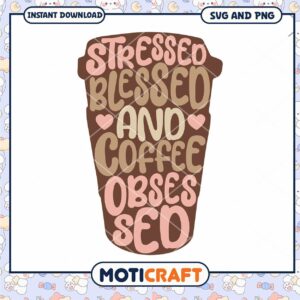 Stressed Blessed Coffee Obsessed SVG PNG