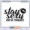 Stay Sexy And Be Fabulous SVG Cut File
