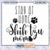 Stay at Home Shih Tzu Mom SVG Cut File 1 Stay at Home Shih Tzu Mom SVG Cut File