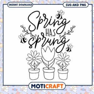 Spring Has Sprung SVG PNG Instant Download