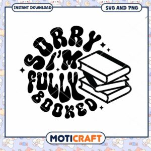 Sorry Im Fully Booked SVG PNG Instant Download