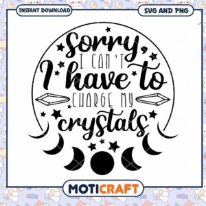 Sorry I Cant Charge My Crystals SVG PNG