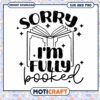 Sorry Im Fully Booked SVG PNG Book Lover Design 2 Sorry Im Fully Booked SVG PNG Book Lover Design