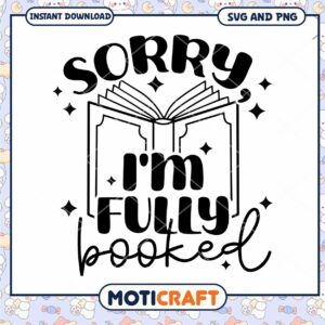 Sorry Im Fully Booked SVG PNG Book Lover Design