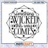 Something Wicked This Way Comes SVG 2 Something Wicked This Way Comes SVG