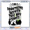 Something Wicked This Way Comes SVG PNG 1 Something Wicked This Way Comes SVG PNG