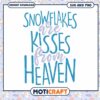 Snowflakes Are Kisses From Heaven SVG 1 Snowflakes Are Kisses From Heaven SVG