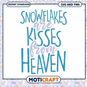 Snowflakes Are Kisses From Heaven SVG