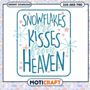 Snowflakes are Kisses from Heaven SVG PNG