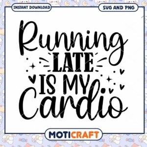 Running Late Is My Cardio SVG Cut File