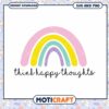 Rainbow SVG Think Happy Thoughts Instant Download