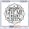 People Give Me the Creeps SVG Cut File
