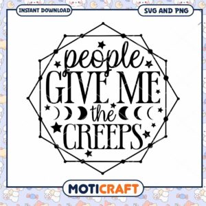 People Give Me the Creeps SVG Cut File