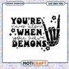 Option 1 (Focus on quote) Youre Never Alone When You Have Demons SVG