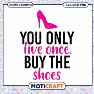 Option 1 (Focus on Quote) You Only Live Once Buy The Shoes SVG