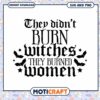 Option 1 (Focus on keyword) They Didnt Burn Witches SVG PNG 1 Option 1 (Focus on keyword) They Didnt Burn Witches SVG PNG