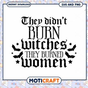 Option 1 (Focus on keyword) They Didnt Burn Witches SVG PNG