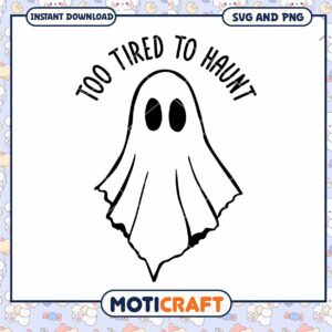 Option 1 (Focus on Keyword) Too Tired To Haunt SVG Halloween Ghost