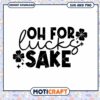 Oh For Lucks Sake SVG PNG Instant Download 1 Oh For Lucks Sake SVG PNG Instant Download