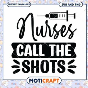 Nurses Call the Shots SVG PNG Design