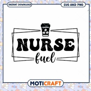 Nurse Fuel SVG PNG Instant Download