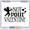 Not Your Valentine SVG Cut File 1 Not Your Valentine SVG Cut File