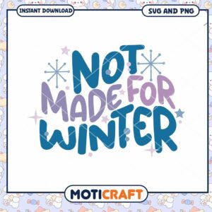 Not Made For Winter SVG PNG Instant Download