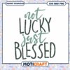 Not Lucky Just Blessed SVG Digital Download for Crafts 2 Not Lucky Just Blessed SVG Digital Download for Crafts
