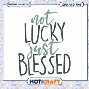 Not Lucky Just Blessed SVG Digital Download for Crafts