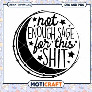 Not Enough Sage for This Shit SVG Cut File