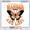 Not All Who Wander Are Lost Butterfly SVG Download Design