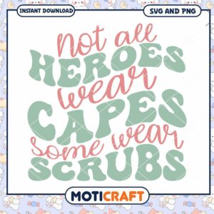 Not All Heroes Wear Capes Some Wear Scrubs SVG Design Download